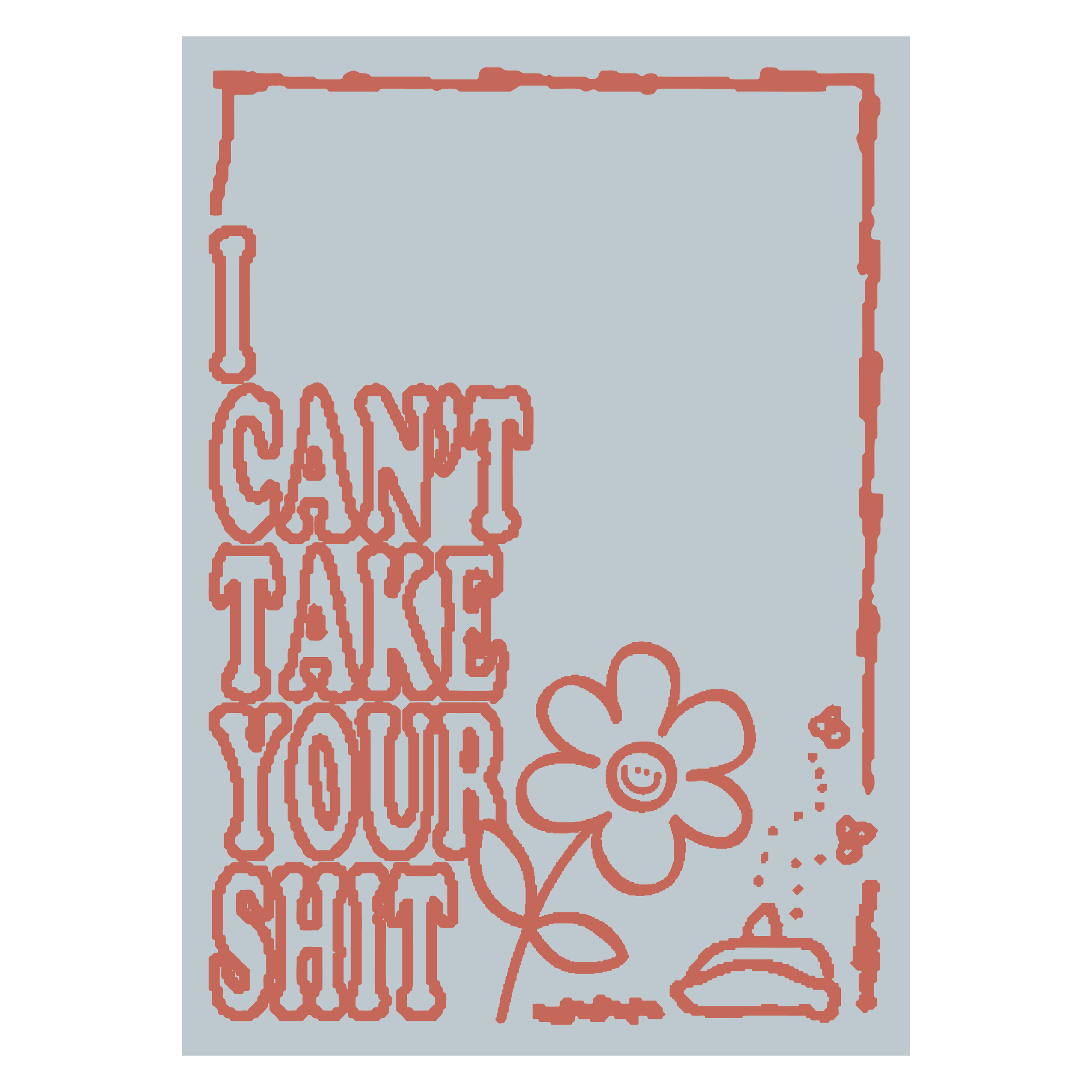 I Can't Take Your Shit